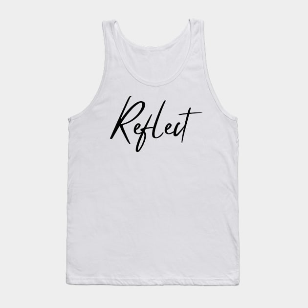 Reflect. A Self Love, Self Confidence Quote. Tank Top by That Cheeky Tee